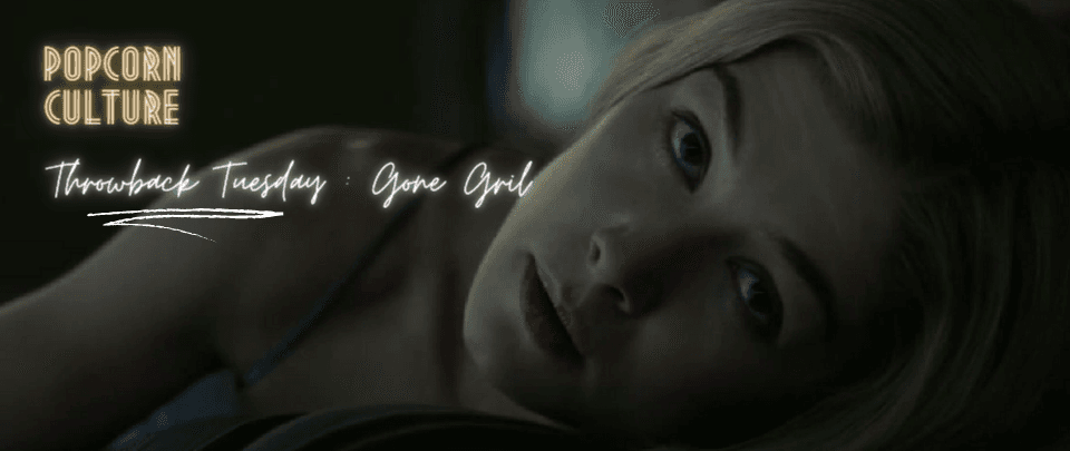  Popcorn Culture - Throwback Tuesday: Gone Girl