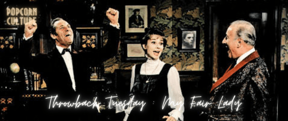 Popcorn Culture - Throwback Tuesday: My Fair Lady