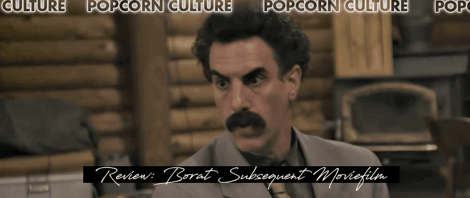 Popcorn Culture - Review: Borat Subsequent Moviefilm