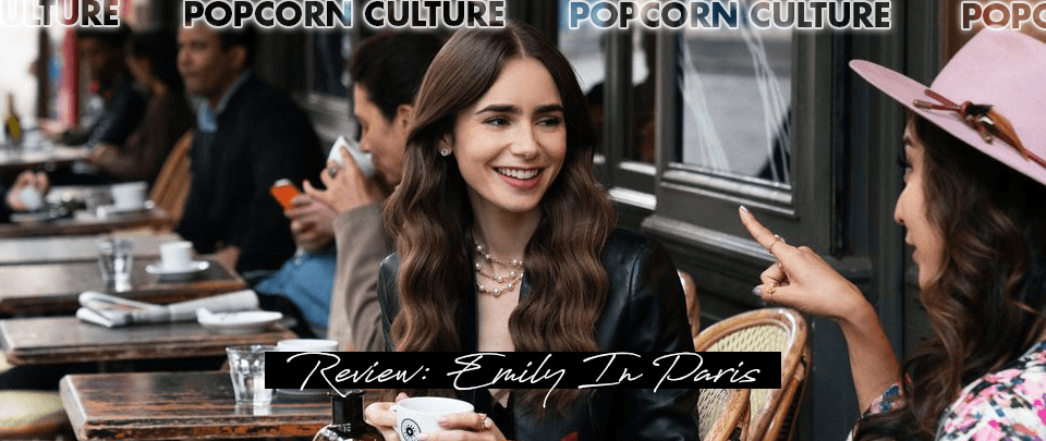 Popcorn Culture - Review: Emily In Paris