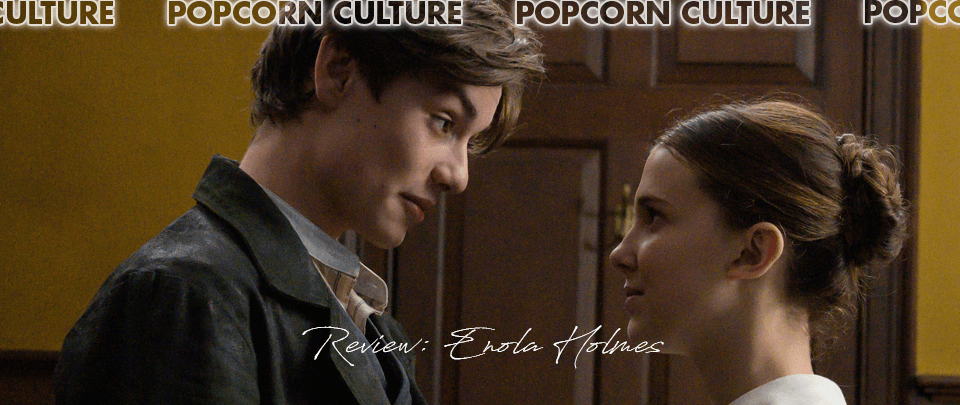 Popcorn Culture - Review: Enola Holmes