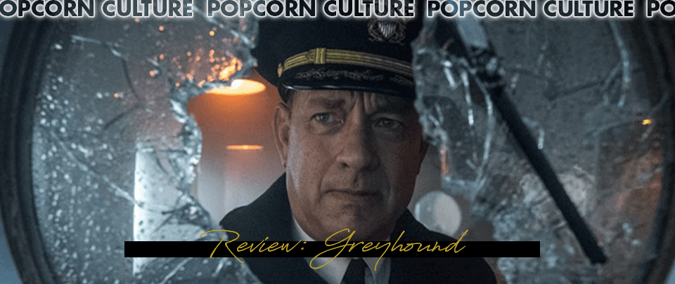 Popcorn Culture - Review: Greyhound