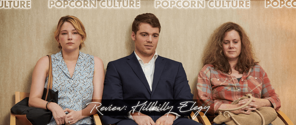 Popcorn Culture - Review: Hillbilly Elegy