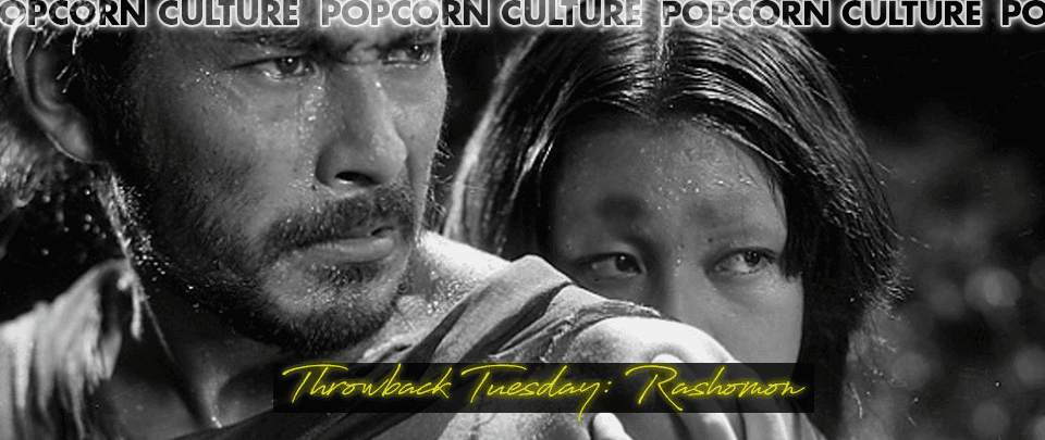 Popcorn Culture - Throwback Tuesday: Rashomon