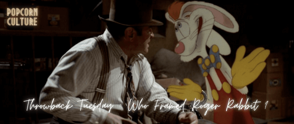 Popcorn Culture - Throwback Tuesday: Who Framed Roger Rabbit?