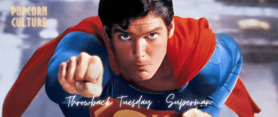 Popcorn Culture - Throwback Tuesday: Superman