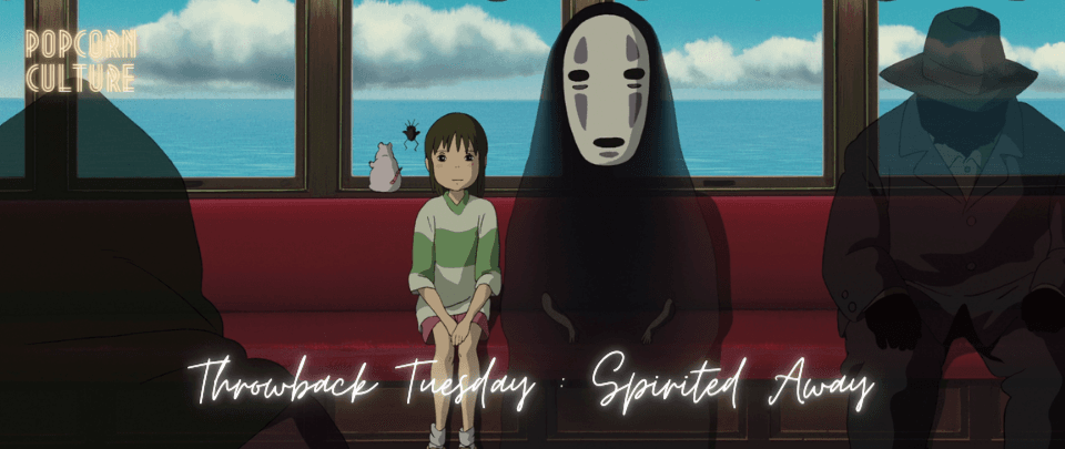 Popcorn Culture - Throwback Tuesday: Spirited Away