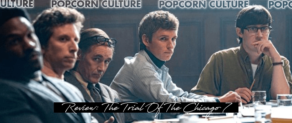 Popcorn Culture - Review: The Trial of the Chicago 7