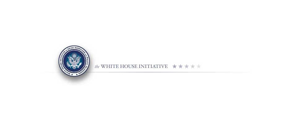 The White House Initiative on Asian Americans and Pacific Islanders