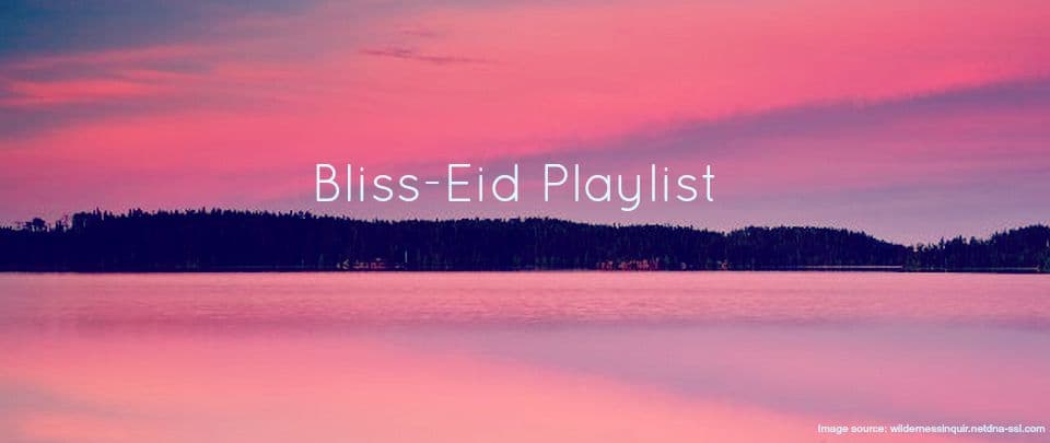 A Sunday Kinda Love: Bliss-Eid Playlist