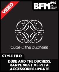 Style File Episode 26 : Dude and The Duchess, Kanye West vs PETA, Accessories Update