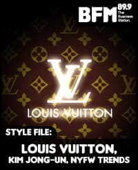 Style File Episode 19 : Louis Vuitton, Kim Jong-un, NYFW trends